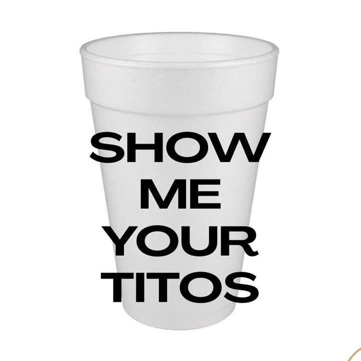Girl Happy - Wholesale Disposable Cup - Show Me Your Titos Styrofoam Cup0