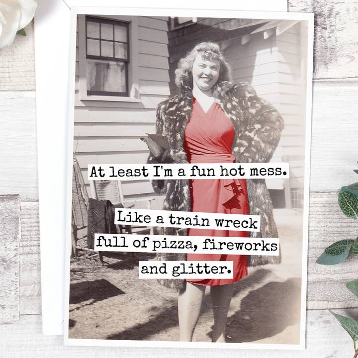 Raven's Rest Studio - Wholesale Everyday Greeting Card - At Least I'm A Fun Hot Mess. Like A Train Wreck Full Of...