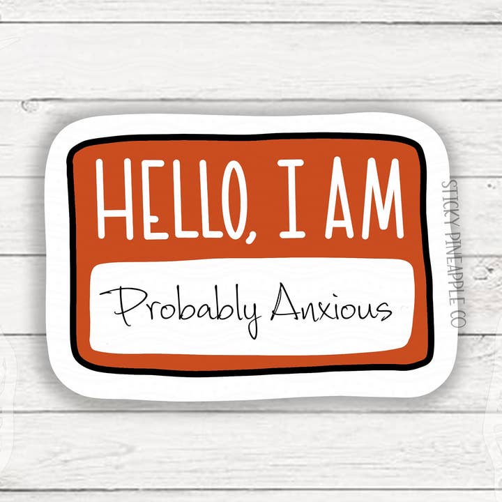 Olá Eu Sou... Provavelmente Ansious | Matte Sticker | Olá Adesivo | Etiqueta à prova de intempéries | Para o seu computador portátil, garrafa de água e muito mais por atacado de Sticky Pineapple Co