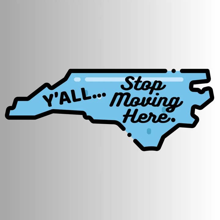North Carolina, Funny Sticker, "Y'ALL, Stop Moving Here." for wholesale by JEMS of the Sea