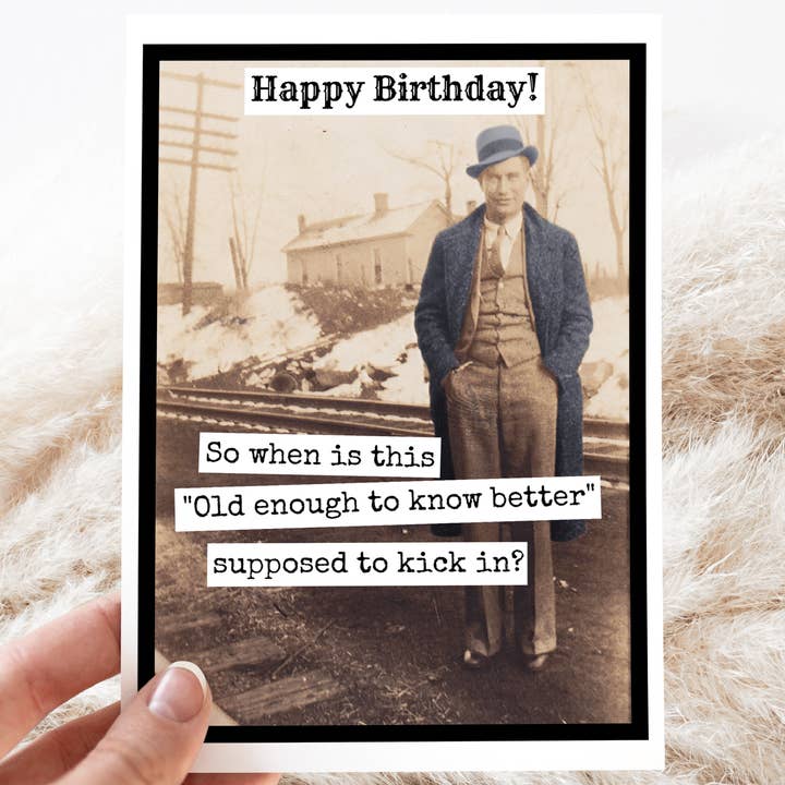 BIRTHDAY CARD.So When Is This "Old Enough To Know Better"... for wholesale by Raven's Rest Studio