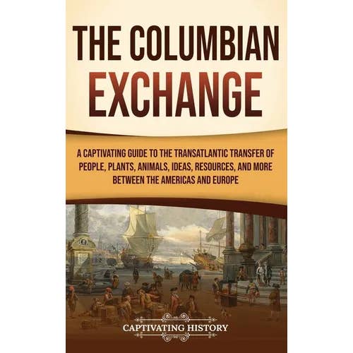 Books by splitShops - Wholesale Book - Adult - The Columbian Exchange: A Captivating Guide to the Transatlantic Transfer of People, Plants, Animals, Ideas, Resources, and More Between the A - Hardcover