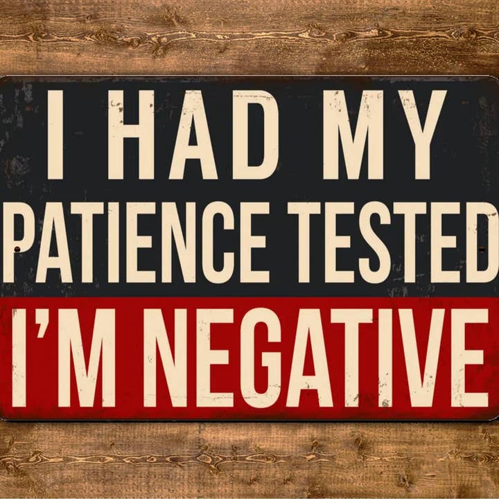 Game Time Prints - Wholesale Sign - I Had My Patience Tested I'm Negative Sign Funny Vintage Style