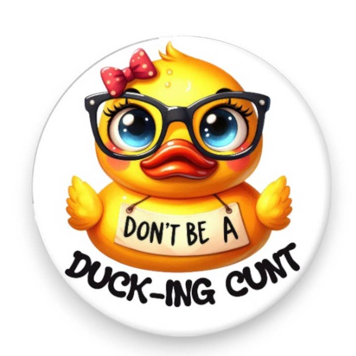 Divertente magnete da 2,25 pollici Don't Be A Duck-ing Cunt per la vendita all'ingrosso da parte di Bee-Fords