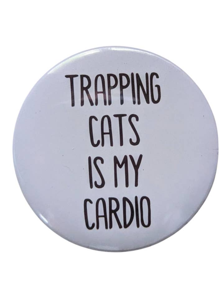 Trapping Cats is My Cardio - 2.25" button pin for wholesale by Made By Scratch Crafts