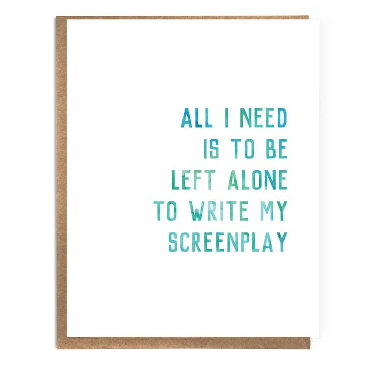 All I Need Is To Be Left Alone To Write My Screenplay; Funny Sarcastic Card; Edgy Humor; Funny Card for Writers; Hollywood; Screenwriters for wholesale by A Zillion Dollars