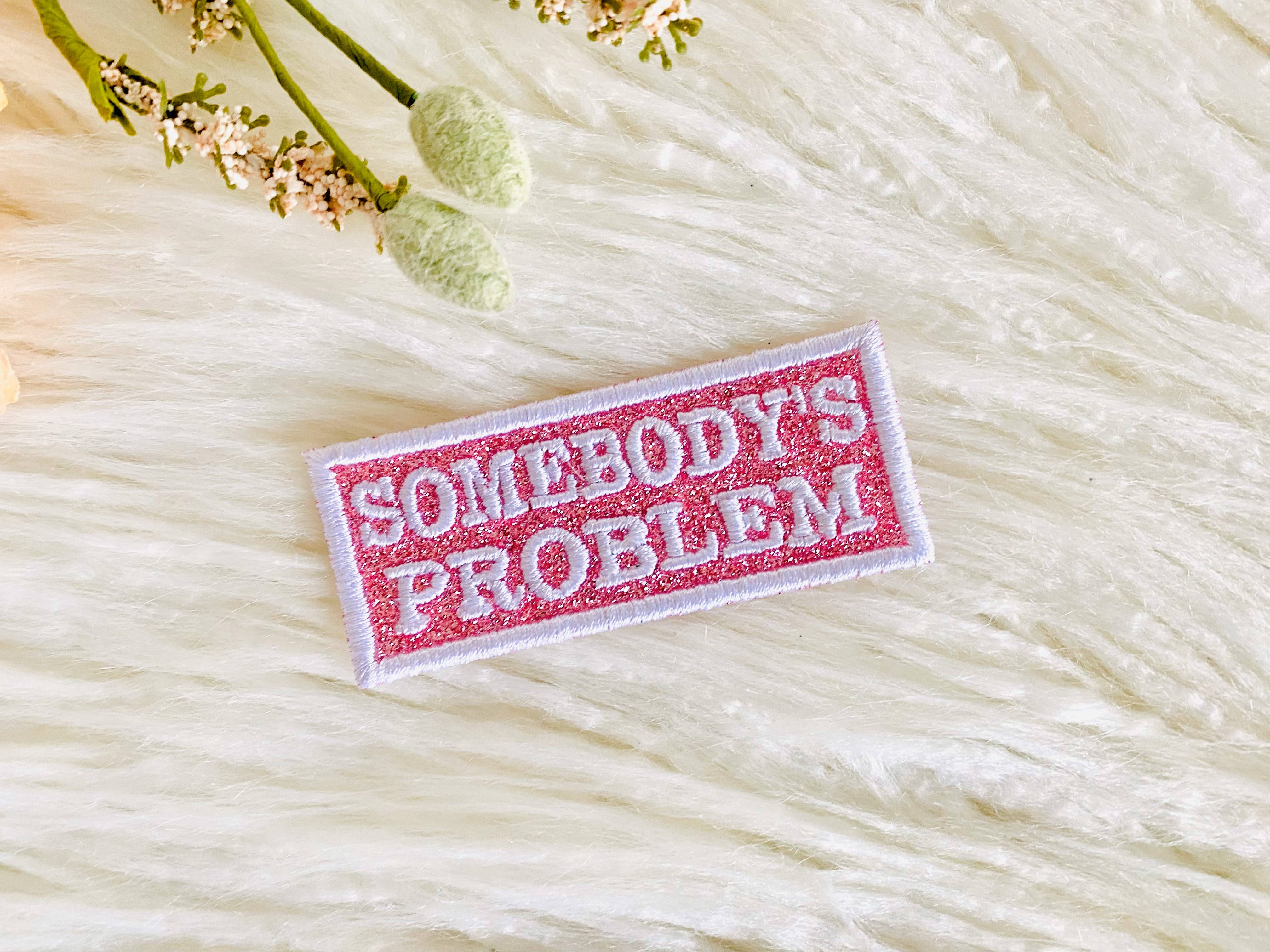 R & R Stitched - Wholesale Patch - Somebody's problem glitter embroidered hat patch5