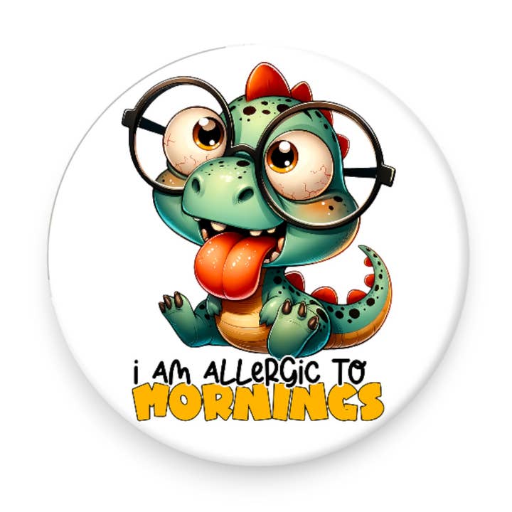 Divertente magnete da 2,25 pollici Dinosauro I Am Allergic to Mornings per la vendita all'ingrosso da parte di Bee-Fords
