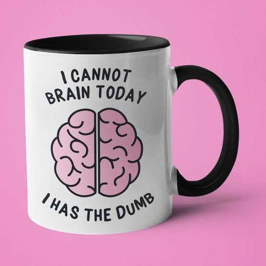 Ink Pop - Wholesale Coffee Mug - I Cannot Brain Today I Was The Dumb3