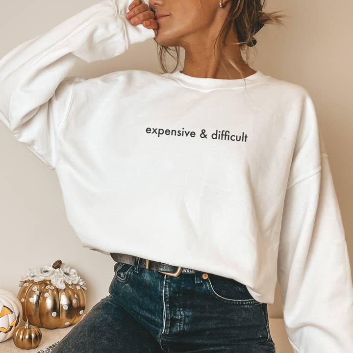 White Expensive and Difficult Sweatshirt for wholesale on Faire