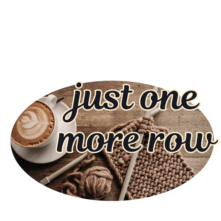 Just One More Row Knitting Die-Cut Sticker for wholesale by Jaala Spiro