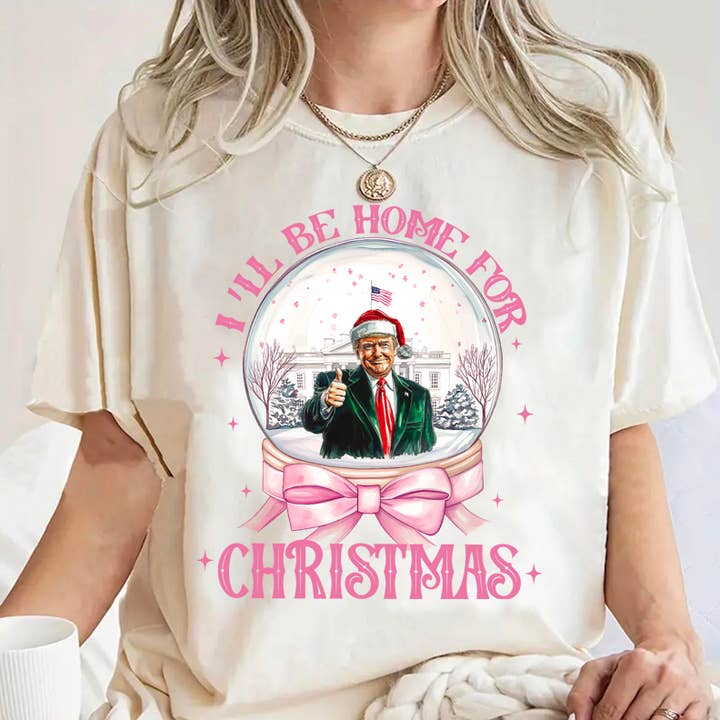 LaLaSista - Wholesale Screen Printed T-Shirt - Women's - I'LL BE HOME FOR CHRISTMAS TRUMP CHRISMAS GRAPHIC T SHIRT