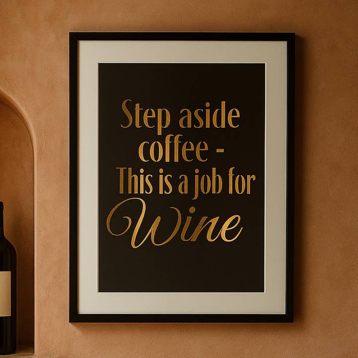 Vinotopia - Wholesale Wall decor – Kids & Baby - Step Aside Coffee, This Is A Job For Wine - A4 Gold Foil Pri0