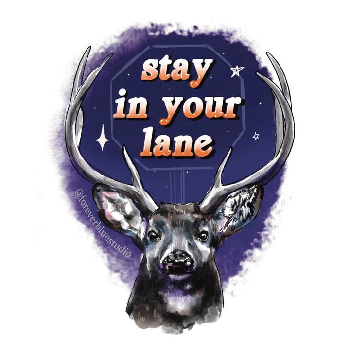 Rimani nella tua corsia, cervo. per la vendita all'ingrosso da parte di Forever Blue Studio