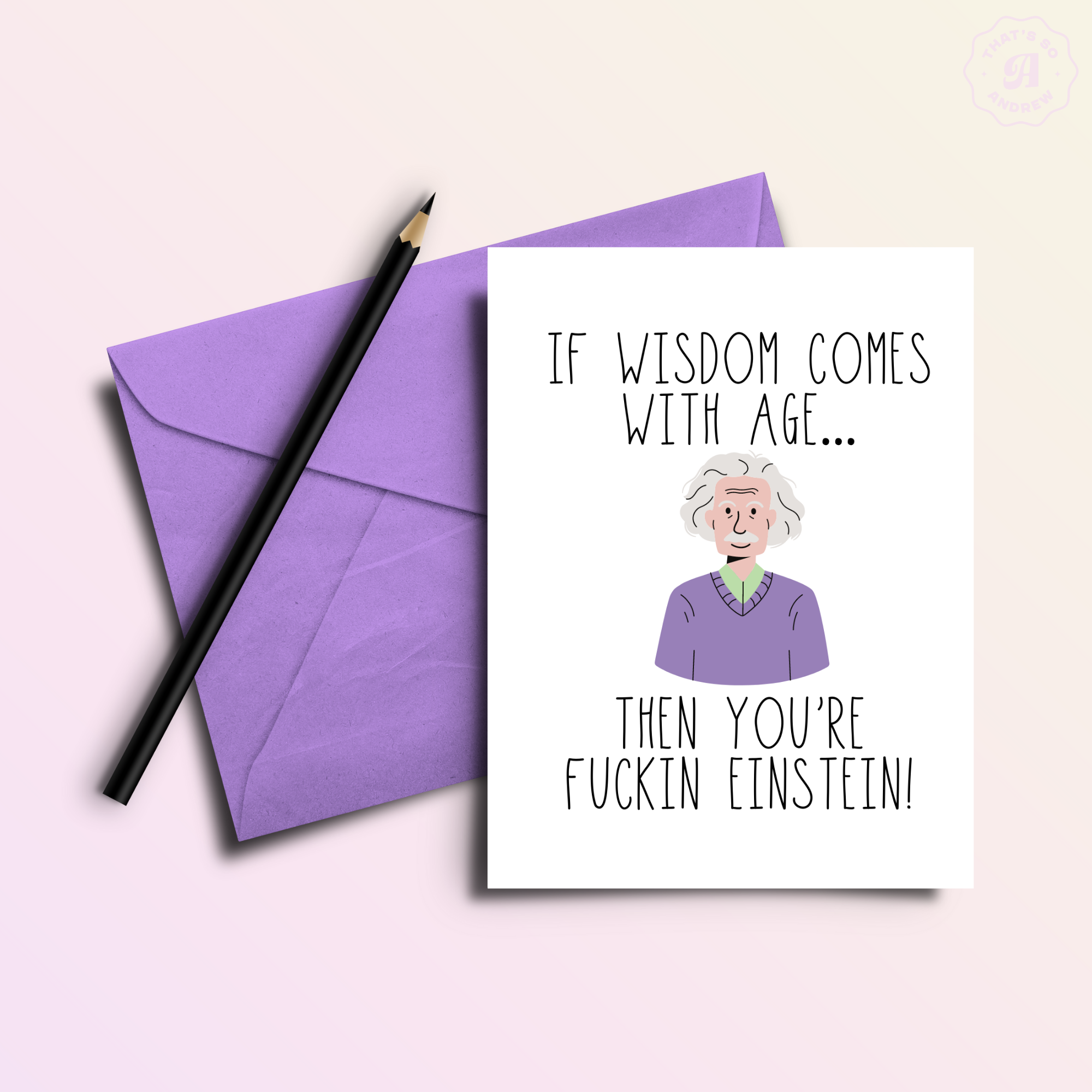 That’s So Andrew - Vente Cartes d'anniversaire - Si l'âge est sagesse, tu es putain d'Einstein Carte d'anniversaire1