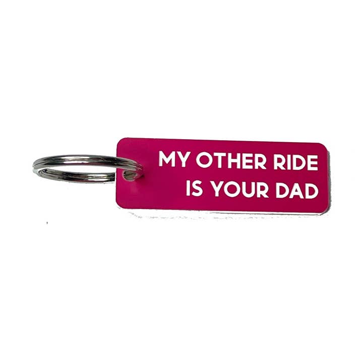 My Other Ride is Your Dad - Acrylic Key Tag for wholesale by Calm Down Caren