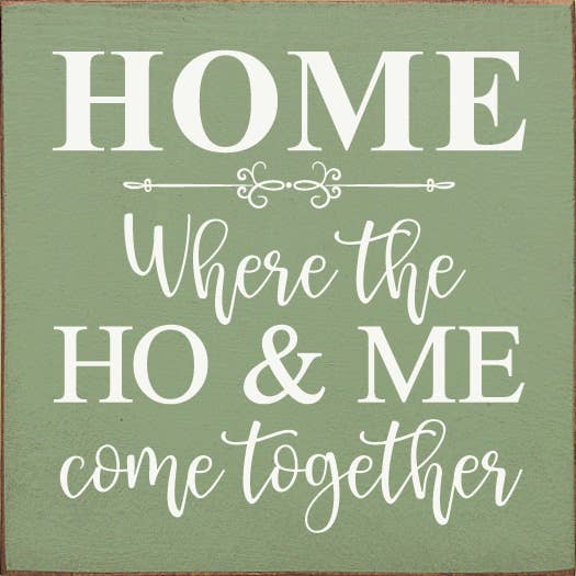 HOME - Where the HO & Me come together Wood Sign for wholesale by SAWDUST CITY