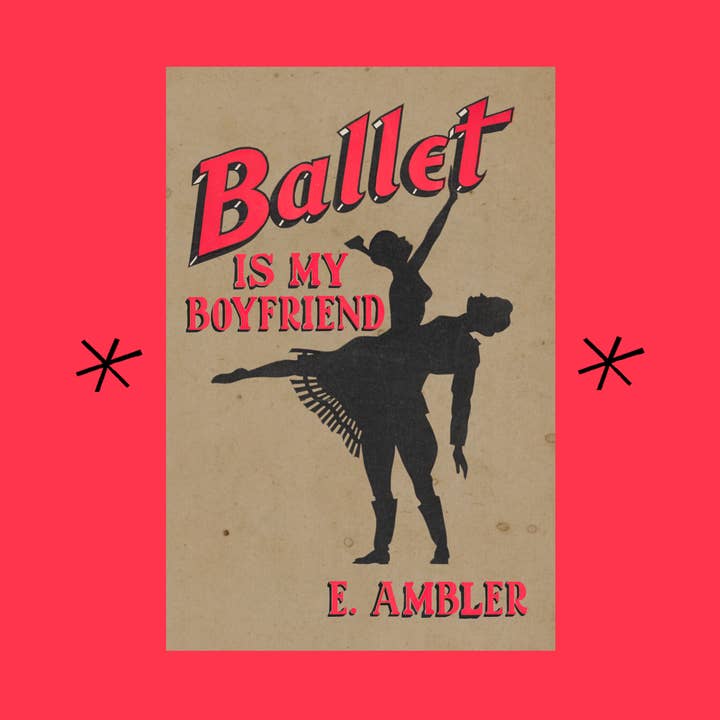 Ballet is My Boyfriend, by E. Ambler for wholesale by Bottlecap Press