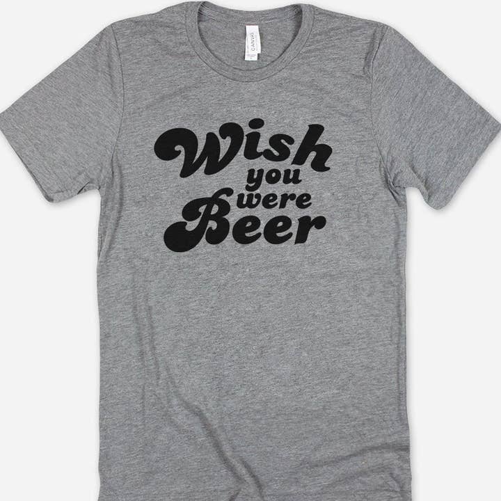 Wish You Were Beer - Funny Alcohol Sassy Beer T-Shirt for wholesale by House Of Rodan