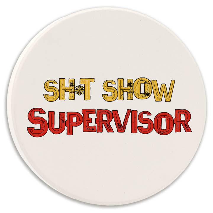 Car Coaster SH*T SHOW SUPERVISOR for wholesale by Tipsy Coasters & Gifts