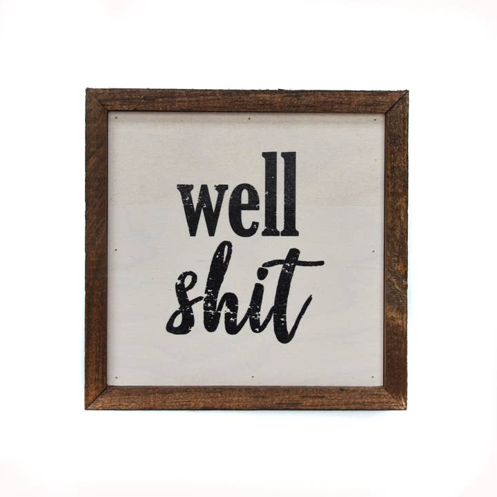 Driftless Studios - Wholesale Sign - 6x6 Well Shit Box Sign