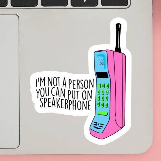 Not a Person You Can Put on Speakerphone Funny Sticker for wholesale by Cheeky Chick Sticker Co.