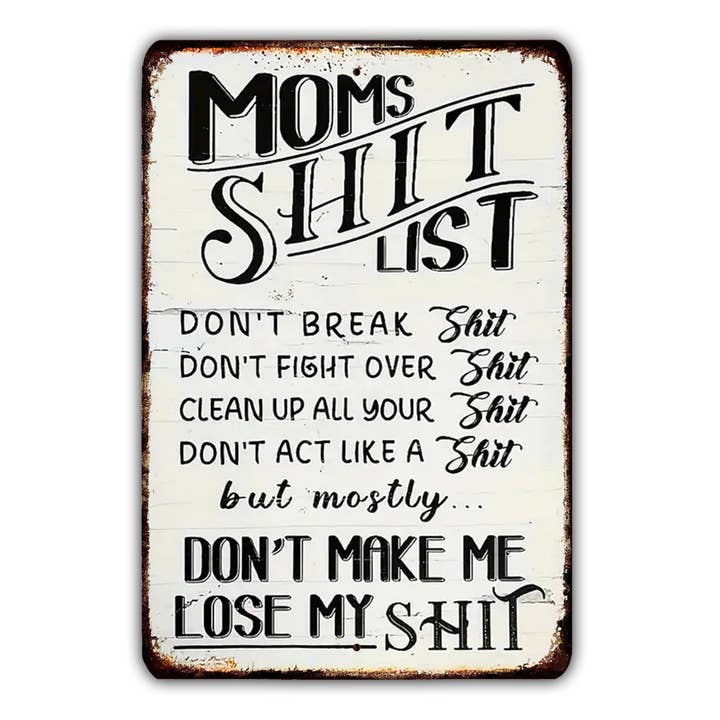 Game Time Prints - Wholesale Wall Sign - Mom's Shit List Sign Don't Make Me Lose My Shit Vintage Style Metal Sign