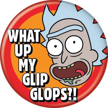 Ata-Boy - Wholesale Lapel Pin/Button - Rick And Morty What Up My Glip Glops Buttons 1.25" Round