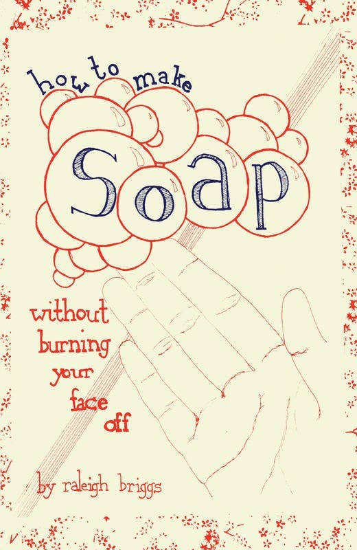 Microcosm Publishing & Distribution - Wholesale Crafts, Hobbies & DIY - How to Make Soap Without Burning Your Face Off (Zine)5