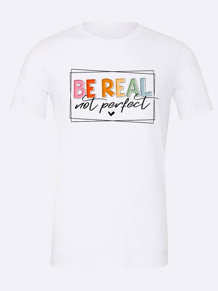 T-shirt graphique Be Real Not Perfect pour la vente par Brick House Graphics