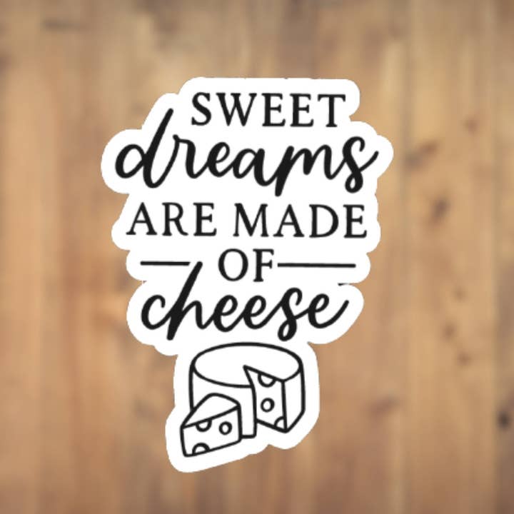Sweet Dreams are Made of Cheese Vinyl Sticker | Laptop Sticker | Tumbler Sticker | Phone Sticker for wholesale by All for Iris