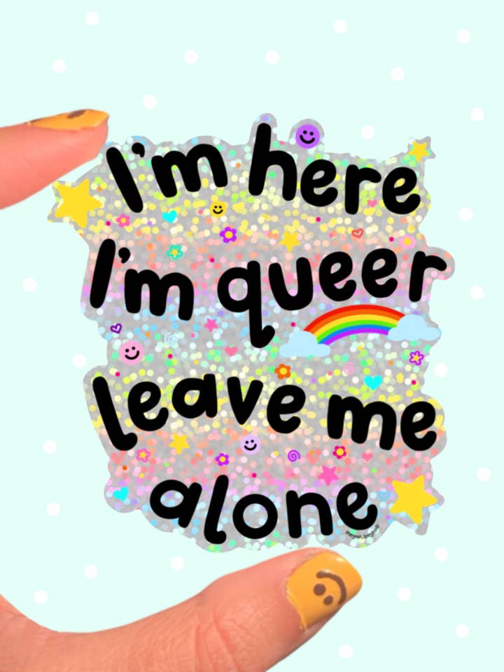 I'm Here, I'm Queer, Leave Me Alone Sticker for wholesale by Megan Boykoff Art