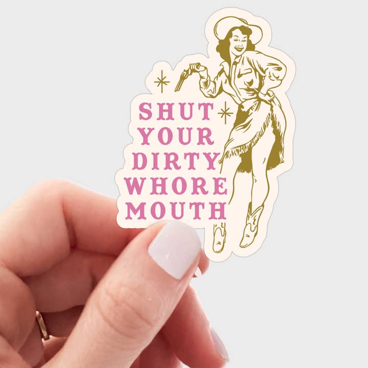 Yarnival - Wholesale Sticker - Shut Your Dirty Whore Mouth Sticker - funny, snarky, cowgirl