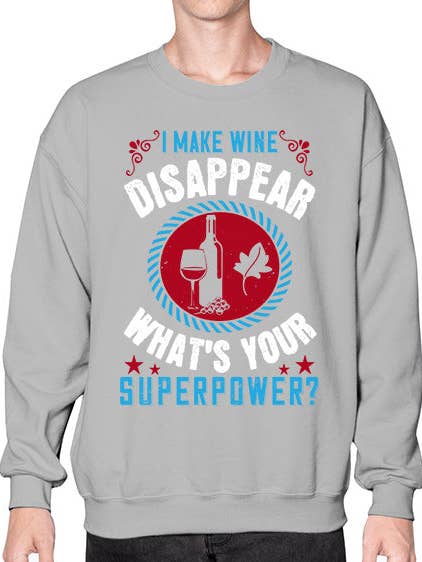 i make wine disappear whats your superpower 237# - wine- Sweatshirt - Crew for wholesale by tshirt unlimited