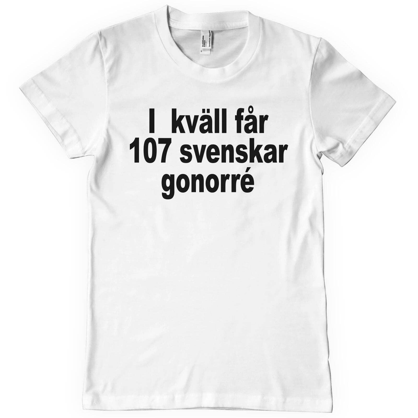 Hybris Production AB – wholesale T-shirts med screentryck – Unisex – Ikväll Får 107 Svenskar Gonorré T-Shirt1