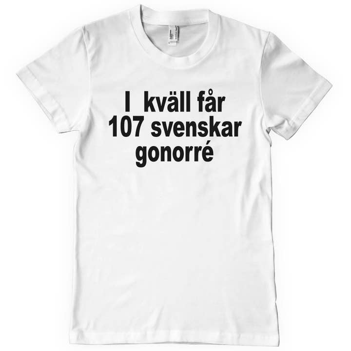 Hybris Production AB – wholesale T-shirts med screentryck – Unisex – Ikväll Får 107 Svenskar Gonorré T-Shirt1