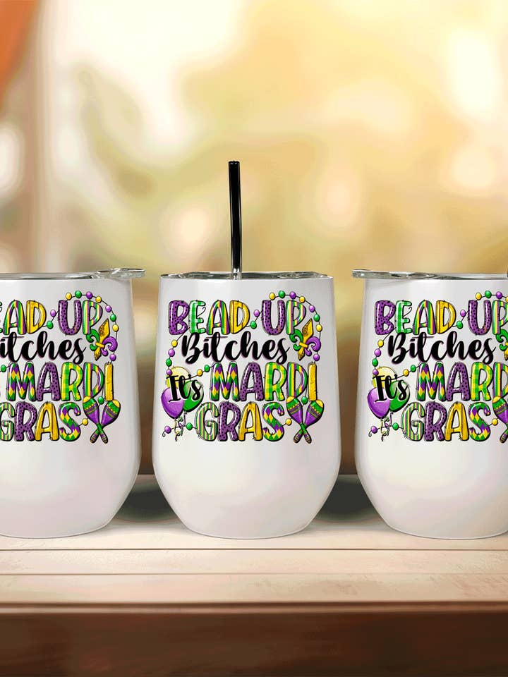 Bead up B*tches, Its Mardi Gras Sublimation Wine Tumbler for wholesale by A Blessed Texas Mess Boutique