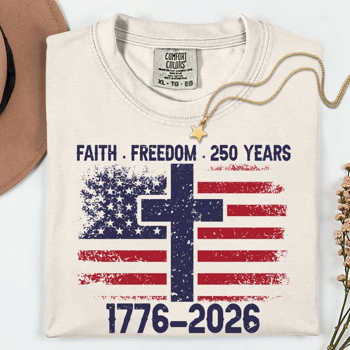Faith & Freedom 250 Years Graphic Comfort Colors Tshirt for wholesale by Southern Rheas