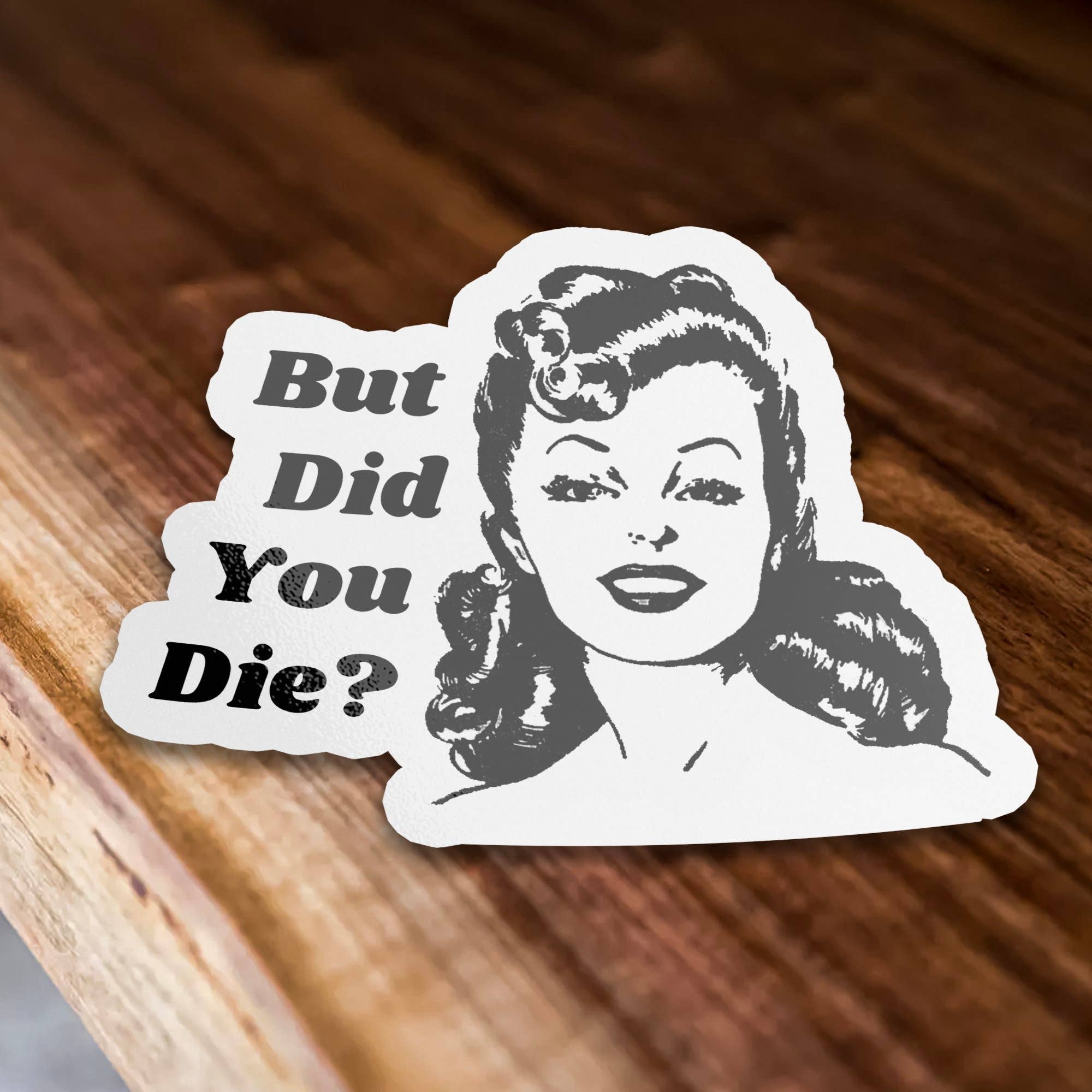 Sticker Bull - Wholesale Sticker - But Did You Die? Vintage Style Sticker1