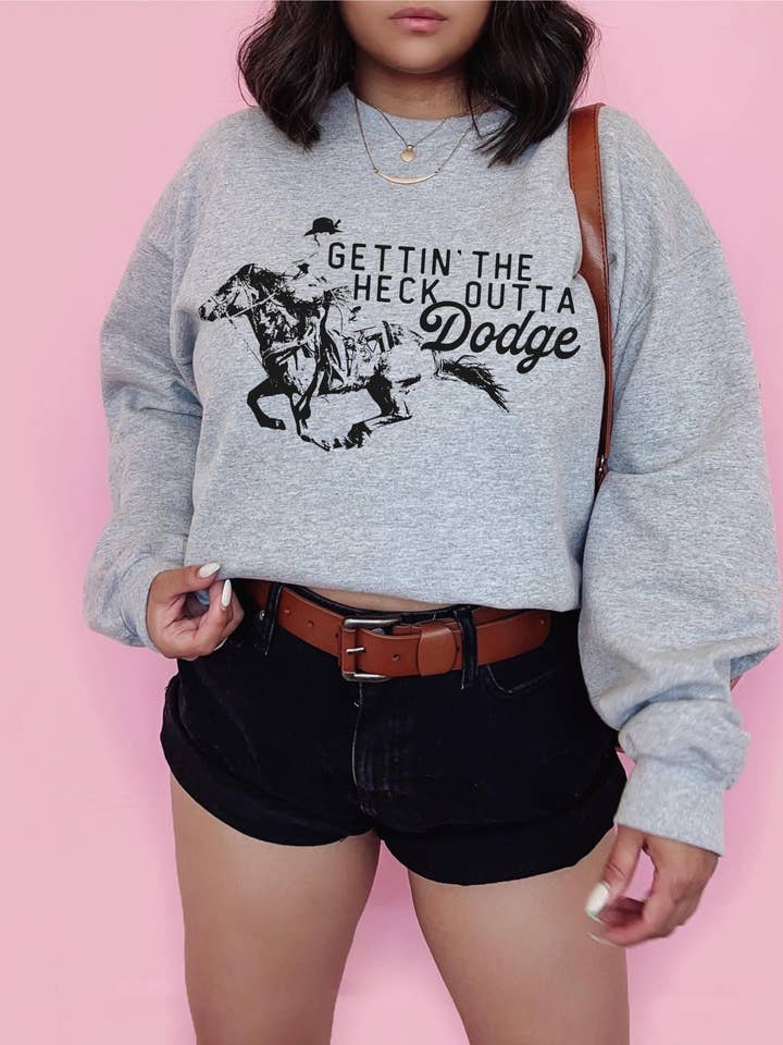 Gettin the heck outta dodge sweatshirt for wholesale by Buckin Barn Wholesale