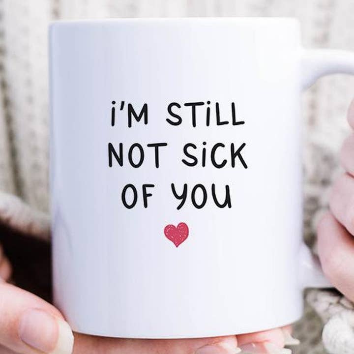 I'm Still Not Sick Of You Funny Love Mug For Husband Wife for wholesale by VenusArtsShop