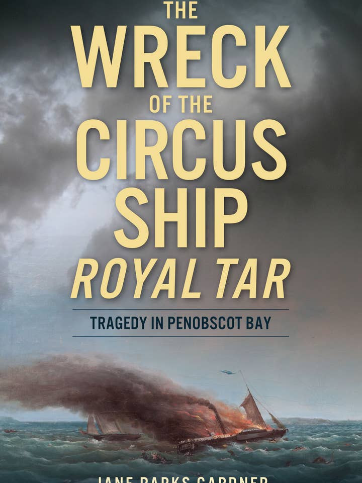 The Wreck of the Circus Ship Royal Tar (ME) for wholesale by Arcadia Publishing