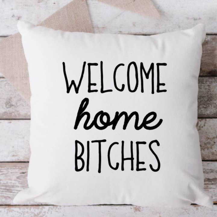 Welcome Home Bitches White Pillow, Throw Pillow, Funny Pillow, Sarcastic Pillow, 18 x 18 Pillow, Pillow, White Pillow for wholesale by Brandi Dai Designs