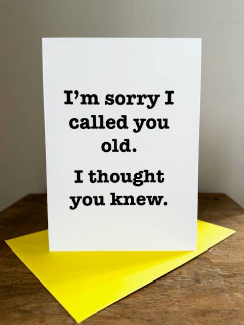Funny Card - I'm Sorry I Called You Old for wholesale by Gifted Wholesale Ltd