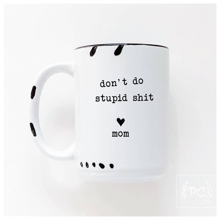 Don't Do Stupid Shit Love Mom | Ceramic Mug for wholesale by Prairie Chick Prints