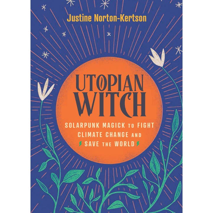 Microcosm Publishing & Distribution - Wholesale Body, Mind & Spirit - Utopian Witch: Solarpunk Magick to Fight Climate Change1