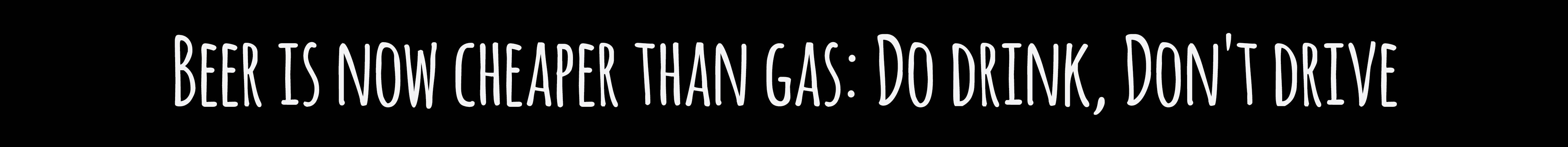 WitWords by M&W Design Co. - Wholesale Sign - Beer is Now Cheaper Than Gas: Do Drink, Don't Drive0