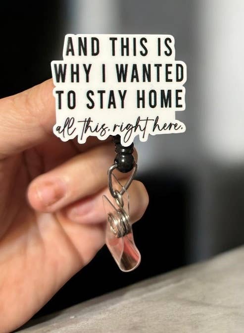 Fuzzy Edges Crafts LLC - Wholesale Badge Accessory - Women's - This is Why I wanted to Stay Home. Badge Reel Holder
