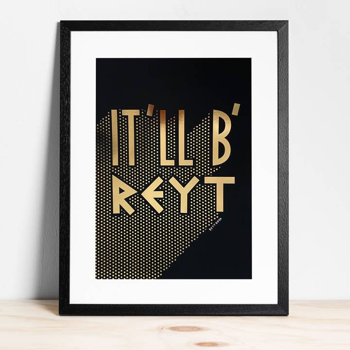 It'll B' Reyt Gold Foil - A3 Print for wholesale by Reyt Good Illustration
