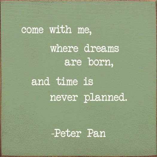 SAWDUST CITY - Vendita all'ingrosso Cartelli - Vieni con me, dove nascono i sogni e il tempo.. -Peter Pan8